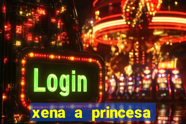 xena a princesa guerreira online